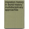 MIGRATION HISTORY IN WORLD HISTORY: MULTIDISCIPLINARY APPROACHES door J. Lucassen