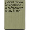 JUDICIAL REVIEW OF LEGISLATION - A COMPARATIVE STUDY OF THE by van der Schyff