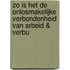 Zo is het de onlosmakelijke verbondenheid van arbeid & verbu