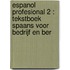 ESPANOL PROFESIONAL 2 : TEKSTBOEK SPAANS VOOR BEDRIJF EN BER