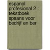 ESPANOL PROFESIONAL 2 : TEKSTBOEK SPAANS VOOR BEDRIJF EN BER door G. Bursgens