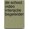 DE SCHOOL VIDEO INTERACTIE BEGELEIDER by M. den Otter