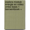 EXPLORA MODULE ENERGIE EN MILIEU VMBO BASIS 1 LEERWERKBOEK + door Onbekend
