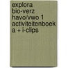 EXPLORA BIO-VERZ HAVO/VWO 1 ACTIVITEITENBOEK A + I-CLIPS door Onbekend