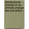 DISTRIBUTIONAL CHOISES IN EU CLIMATE CHANGE LAW AND POLICY ; door De cendra de