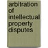 ARBITRATION OF INTELLECTUAL PROPERTY DISPUTES