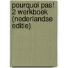POURQUOI PAS! 2 WERKBOEK (NEDERLANDSE EDITIE) door Bosquet