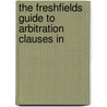 THE FRESHFIELDS GUIDE TO ARBITRATION CLAUSES IN by J. Paulsson