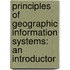 PRINCIPLES OF GEOGRAPHIC INFORMATION SYSTEMS: AN INTRODUCTOR
