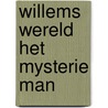 WILLEMS WERELD HET MYSTERIE MAN door A. Oosterwijk