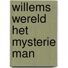 WILLEMS WERELD HET MYSTERIE MAN by A. Oosterwijk