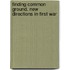 FINDING COMMON GROUND. NEW DIRECTIONS IN FIRST WAR