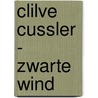 CLILVE CUSSLER - ZWARTE WIND by Unknown