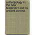 ANTHROPOLOGY IN THE NEW TESTAMENT AND ITS ANCIENT CONTEXT