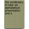THE VOCABULARY OF LUKE: AN ALPHABETICAL PRESENTATION AND A by A.; Denaux