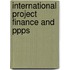INTERNATIONAL PROJECT FINANCE AND PPPS