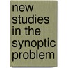 NEW STUDIES IN THE SYNOPTIC PROBLEM door P.; Foster