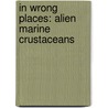 IN WRONG PLACES: ALIEN MARINE CRUSTACEANS door B. Galil