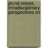 PLURAL VOICES, INTRADISCIPLINARY PERSPECTIVES ON