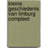 KLEINE GESCHIEDENIS VAN LIMBURG COMPLEET by Algemeen