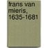 FRANS VAN MIERIS, 1635-1681