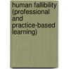 HUMAN FALLIBILITY (PROFESSIONAL AND PRACTICE-BASED LEARNING) by Joseph Martin Bauer