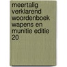 MEERTALIG VERKLAREND WOORDENBOEK WAPENS EN MUNITIE EDITIE 20 by M. van Zanten
