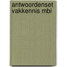 ANTWOORDENSET VAKKENNIS MBI door Onbekend