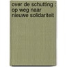 OVER DE SCHUTTING : OP WEG NAAR NIEUWE SOLIDARITEIT door R. Kuiper