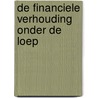 DE FINANCIELE VERHOUDING ONDER DE LOEP door Onbekend