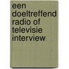 EEN DOELTREFFEND RADIO OF TELEVISIE INTERVIEW by Bram de Graaf