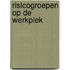 RISICOGROEPEN OP DE WERKPLEK