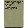 RISICOGROEPEN OP DE WERKPLEK door J. Paul