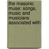 THE MASONIC MUSE: SONGS, MUSIC AND MUSICIANS ASSOCIATED WITH by Megan Lloyd Davies