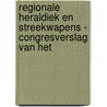 REGIONALE HERALDIEK EN STREEKWAPENS - CONGRESVERSLAG VAN HET door H. De.B. Boo