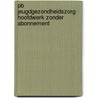 PB JEUGDGEZONDHEIDSZORG HOOFDWERK ZONDER ABONNEMENT by Unknown