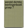 WERELD DICHTBIJ LEERLINGENBOEK GROEP 7 door Onbekend