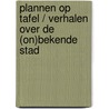 PLANNEN OP TAFEL / VERHALEN OVER DE (ON)BEKENDE STAD door Onbekend