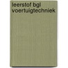 LEERSTOF BGL VOERTUIGTECHNIEK door Onbekend