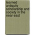 LEARNED ANTIQUITY SCHOLARSHIP AND SOCIETY IN THE NEAR EAST