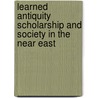 LEARNED ANTIQUITY SCHOLARSHIP AND SOCIETY IN THE NEAR EAST by A.A. MacDonald
