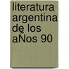 LITERATURA ARGENTINA DE LOS AÑOS 90 door G. Fabry