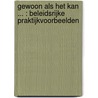 GEWOON ALS HET KAN ... : BELEIDSRIJKE PRAKTIJKVOORBEELDEN by Unknown