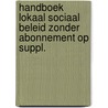 HANDBOEK LOKAAL SOCIAAL BELEID ZONDER ABONNEMENT OP SUPPL. by Unknown