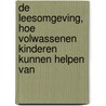 DE LEESOMGEVING, HOE VOLWASSENEN KINDEREN KUNNEN HELPEN VAN door A. Chambers
