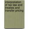 INTERPRETATION OF TAX LAW AND TREATIES AND TRANSFER PRICING by Unknown