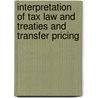 INTERPRETATION OF TAX LAW AND TREATIES AND TRANSFER PRICING door Onbekend