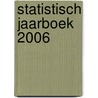 STATISTISCH JAARBOEK 2006 by Unknown
