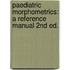 PAEDIATRIC MORPHOMETRICS: A REFERENCE MANUAL 2ND ED.