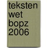 TEKSTEN WET BOPZ 2006 door W. Dijkers
